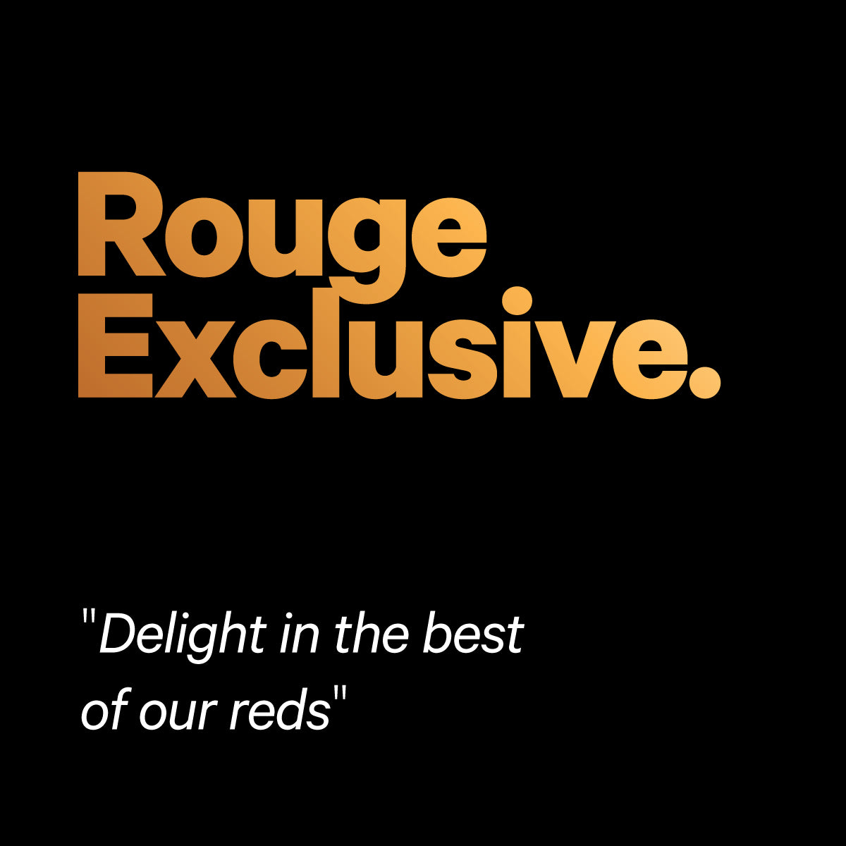 ROUGE EXCLUSIVE